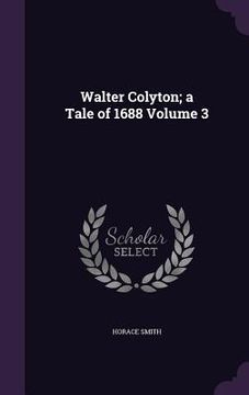 portada Walter Colyton; a Tale of 1688 Volume 3
