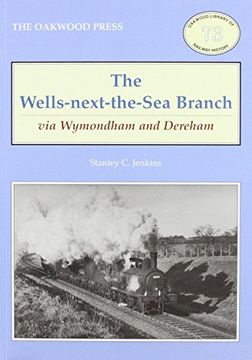 portada The Wells-Next-the-Sea Branch via Wymondham and Dereham (Oakwood Library of Railway History)