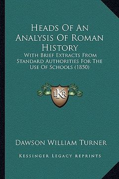 portada heads of an analysis of roman history: with brief extracts from standard authorities for the use of schools (1850)