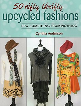 portada 50 Nifty Thrifty Upcycled Fashions: Sew Something from Nothing