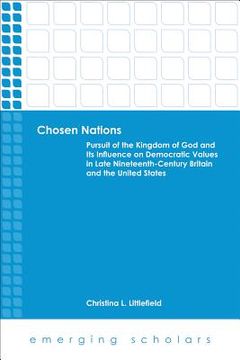 portada Chosen Nations: Pursuit of the Kingdom of God and Its Influence on Democratic Values in Late Nineteenth-Century Britain and the United (en Inglés)