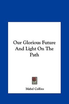 portada our glorious future and light on the path (en Inglés)