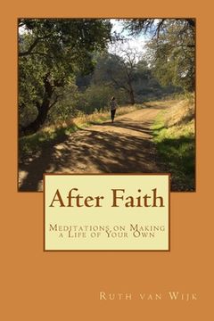 portada After Faith: Meditations on Making a Life of Your Own (en Inglés)