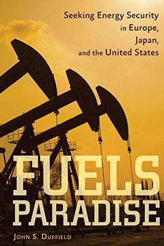 portada Fuels Paradise: Seeking Energy Security in Europe, Japan, and the United States