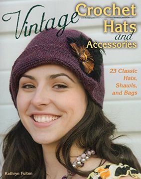 portada Vintage Crochet Hats and Accessories: 23 Classic Hats, Shawls, and Bags