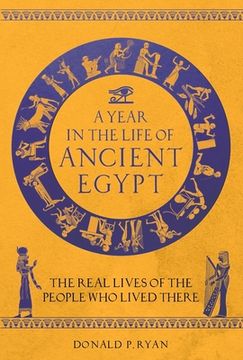 portada A Year in the Life of Ancient Egypt: The Real Lives of the People who Lived There (en Inglés)