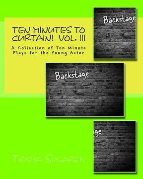 portada Ten Minutes To Curtain!: A Collection of Ten Minute Plays for the Young Actor (en Inglés)