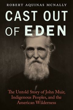 portada Cast Out of Eden: The Untold Story of John Muir, Indigenous Peoples, and the American Wilderness (in English)