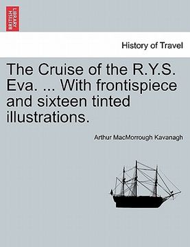 portada the cruise of the r.y.s. eva. ... with frontispiece and sixteen tinted illustrations. (en Inglés)