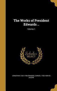 portada The Works of President Edwards ..; Volume 1