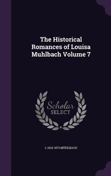 portada The Historical Romances of Louisa Muhlbach Volume 7 (en Inglés)