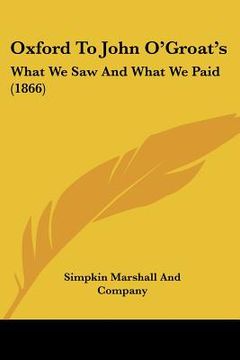 portada oxford to john o'groat's: what we saw and what we paid (1866) (en Inglés)