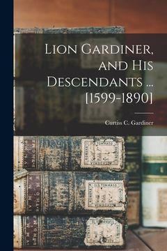 portada Lion Gardiner, and his Descendants ... [1599-1890]