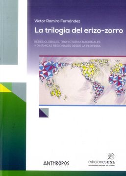 portada La Trilogía del Erizo-Zorro: Redes Globales, Trayectorias Nacionales y Dinámicas Regionales Desde la Periferia (Autores, Textos y Temas. Globalizaciones)