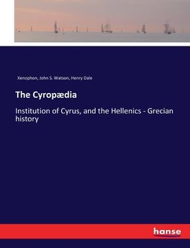 portada The Cyropædia: Institution of Cyrus, and the Hellenics - Grecian history (en Inglés)