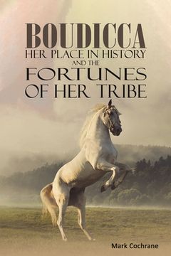 portada Boudicca - her Place in History and the Fortunes of her Tribe (in English)
