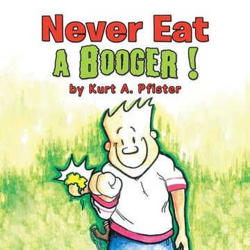portada Never Eat a Booger ! (en Inglés)