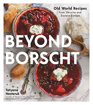 portada Beyond Borscht: Old-World Recipes From Eastern Europe: Ukraine, Russia, Poland & More (en Inglés)
