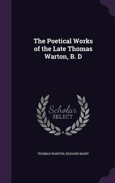 portada The Poetical Works of the Late Thomas Warton, B. D (in English)