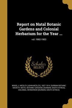 portada Report on Natal Botanic Gardens and Colonial Herbarium for the Year ...; vol. 1902-1903 (en Inglés)