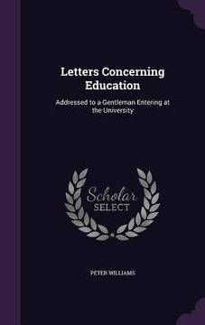 portada Letters Concerning Education: Addressed to a Gentleman Entering at the University (en Inglés)