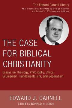 portada the case for biblical christianity: essays on theology, philosophy, ethics, ecumenism, fundamentalism, and separatism (en Inglés)