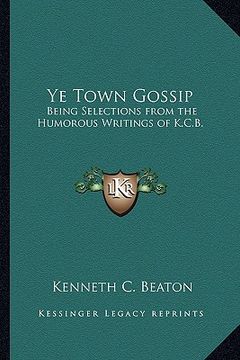 portada ye town gossip: being selections from the humorous writings of k.c.b. (in English)