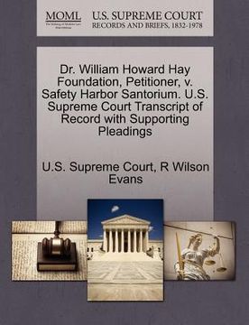 portada dr. william howard hay foundation, petitioner, v. safety harbor santorium. u.s. supreme court transcript of record with supporting pleadings (en Inglés)