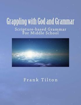 portada Grappling with God and Grammar: Scripture-Based Grammar for Middle School (en Inglés)