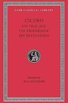 portada Cicero: On Old Age On Friendship On Divination (Loeb Classical Library No. 154) (en Inglés)