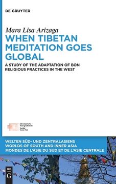 portada When Tibetan Meditation Goes Global: A Study of the Adaptation of Bon Religious Practices in the West (en Inglés)