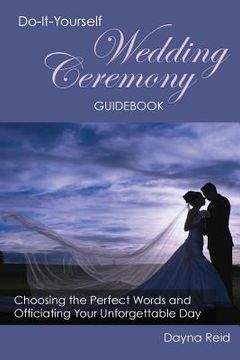 portada Do-It-Yourself Wedding Ceremony Guidebook: Choosing the Perfect Words and Officiating Your Unforgettable Day (en Inglés)