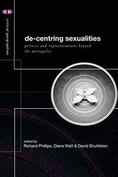 portada De-Centering Sexualities: Politics and Representations Beyond the Metropolis (Critical Geographies) (en Inglés)