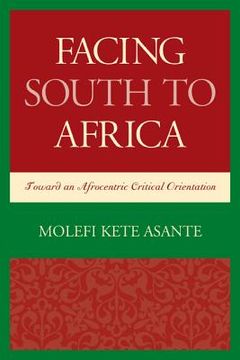 portada Facing South to Africa: Toward an Afrocentric Critical Orientation (in English)