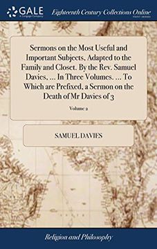 portada Sermons on the Most Useful and Important Subjects, Adapted to the Family and Closet. by the Rev. Samuel Davies, ... in Three Volumes. ... to Which Are ... on the Death of MR Davies of 3; Volume 2 (en Inglés)
