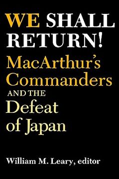 portada we shall return!: macarthur's commanders and the defeat of japan, 1942-1945 (en Inglés)