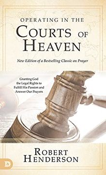 portada Operating in the Courts of Heaven (Revised and Expanded): Granting god the Legal Rights to Fulfill his Passion and Answer our Prayers 