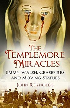 portada The Templemore Miracles: Jimmy Walsh, Ceasefires and Moving Statues (en Inglés)