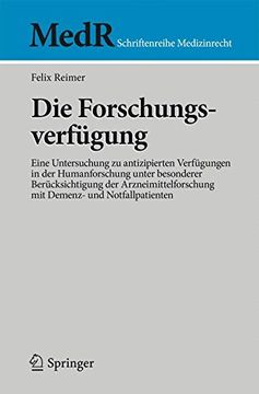 portada Die Forschungsverfügung: Eine Untersuchung zu antizipierten Verfügungen in der Humanforschung unter besonderer Berücksichtigung der ... (MedR Schriftenreihe Medizinrecht)