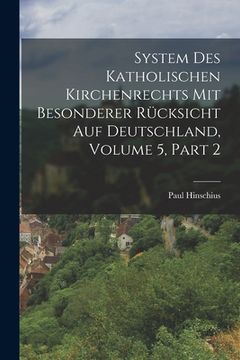 portada System Des Katholischen Kirchenrechts Mit Besonderer Rücksicht Auf Deutschland, Volume 5, part 2 (en Alemán)