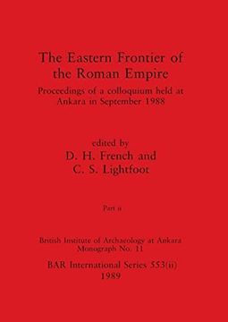 portada The Eastern Frontier of the Roman Empire, Part ii: Proceedings of a Colloquium Held at Ankara in September 1988 (Bar International) (en Inglés)