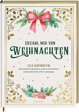 portada Erzähl mir von Weihnachten - das Kochbuch mit Festlichen Rezepten, Wahren Geschichten und Wunderbaren Überraschungen (in German)
