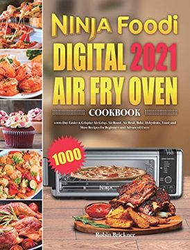 portada Ninja Foodi Digital air fry Oven Cookbook 2021: 1000-Day Easier & Crispier air Crisp, air Roast, air Broil, Bake, Dehydrate, Toast and More Recipes for Beginners and Advanced Users (en Inglés)