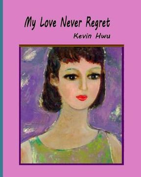 portada My Love Never Regret: Love Is Without Fear And Without Regret. (en Inglés)