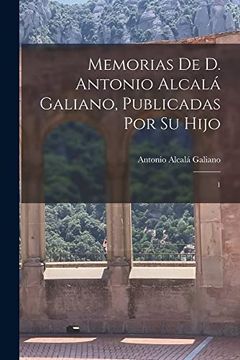 portada Memorias de d. Antonio Alcalá Galiano, Publicadas por su Hijo: 1