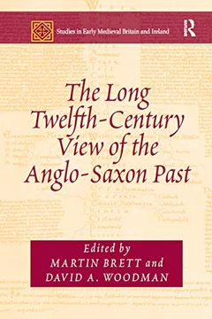 portada The Long Twelfth-Century View of the Anglo-Saxon Past (Studies in Early Medieval Britain and Ireland) (en Inglés)