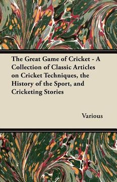 portada the great game of cricket - a collection of classic articles on cricket techniques, the history of the sport, and cricketing stories