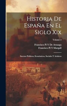 portada Historia de España en el Siglo Xix: Sucesos Políticos, Económicos, Sociales y Artísicos; Volume 2