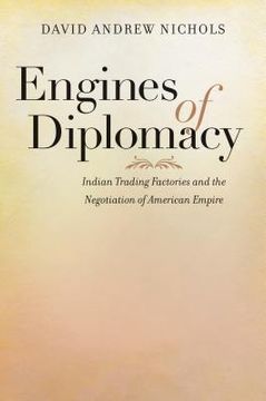 portada Engines of Diplomacy: Indian Trading Factories and the Negotiation of American Empire (en Inglés)
