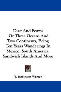 portada dust and foam: or three oceans and two continents; being ten years wanderings in mexico, south america, sandwich islands and more (in English)